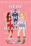 E-Book (epub) Here for the Wrong Reasons von Annabel Paulsen, Lydia Wang