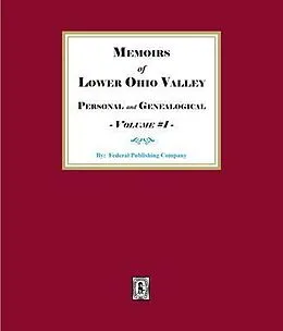 E-Book (epub) Memoirs of the Lower Ohio Valley, Personal and Genealogical - Volume #1 von Federal Publishing Company