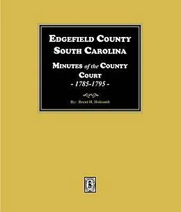 E-Book (epub) Edgefield County, South Carolina Minutes of the County Court, 1785-1795. von Brent Holcomb