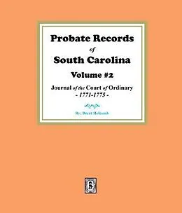E-Book (epub) Probate Records of South Carolina, Volume #2. The Journal of the Court of Ordinary, 1771-1775. von Brent Holcomb