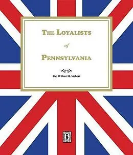 E-Book (epub) The Loyalists of Pennsylvania von Wilbur H. Siebert