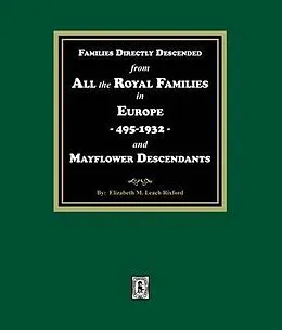 E-Book (epub) Families Directly Descended from All the Royal Families in Europe, 495-19323 and Mayflower Descendants von Elizabeth M. Leach Rixford