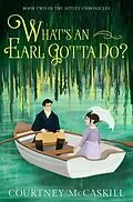 E-Book (epub) What's an Earl Gotta Do? (The Astley Chronicles, #2) von Courtney McCaskill