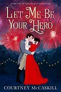 E-Book (epub) Let Me Be Your Hero (The Astley Chronicles, #5) von Courtney McCaskill