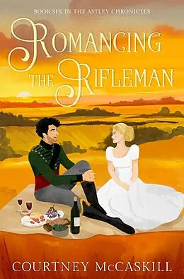 E-Book (epub) Romancing the Rifleman (The Astley Chronicles, #6) von Courtney McCaskill