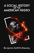 Kartonierter Einband A Social History of the American Negro von William Wells Brown