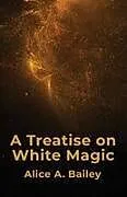 Kartonierter Einband A Treatise On White Magic von Alice A. Bailey