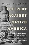 Livre Relié The Plot Against Native America de Bill Vaughn