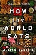 Livre Relié How the World Eats de Julian Baggini