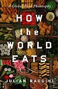 E-Book (epub) How the World Eats von Julian Baggini