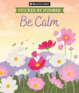 Kartonierter Einband Brain Games - Sticker by Number: Be Calm (28 Images to Sticker) von Publications International Ltd, New Seasons, Brain Games