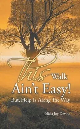 E-Book (epub) This Walk Ain't Easy! von Felicia Joy Devine