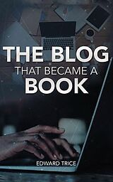 eBook (epub) The Blog That Became A Book de Edward Trice