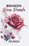 E-Book (epub) Broken Rose Petals von Alta Newlun