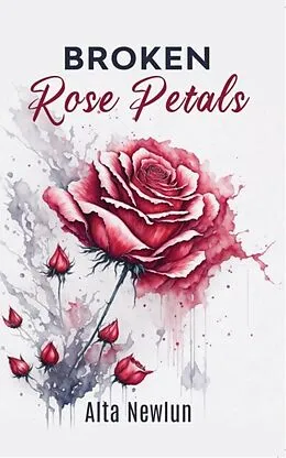 E-Book (epub) Broken Rose Petals von Alta Newlun