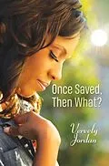 E-Book (epub) Once Saved, Then What? von Vervely Jordan