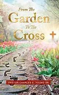 E-Book (epub) From the Garden to the Cross von Pastor Charles Young Sr.