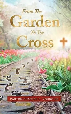 E-Book (epub) From the Garden to the Cross von Pastor Charles Young Sr.