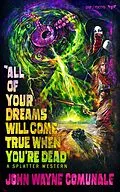 E-Book (epub) All of Your Dreams Will Come True When You're Dead von John Wayne Comunale