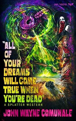 E-Book (epub) All of Your Dreams Will Come True When You're Dead von John Wayne Comunale