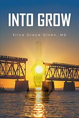 eBook (epub) Into Grow de Erica Grace Given MD