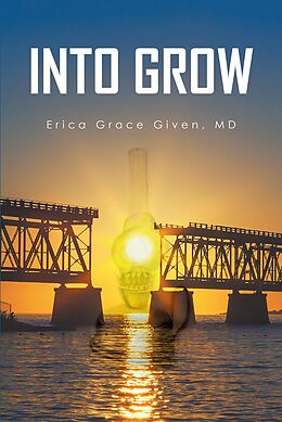 eBook (epub) Into Grow de Erica Grace Given MD