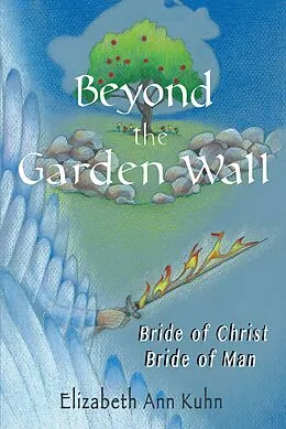 E-Book (epub) Beyond the Garden Wall von Elizabeth Ann Kuhn
