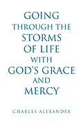 E-Book (epub) Going Through the Storms of Life with God's Grace and Mercy von Charles Alexander