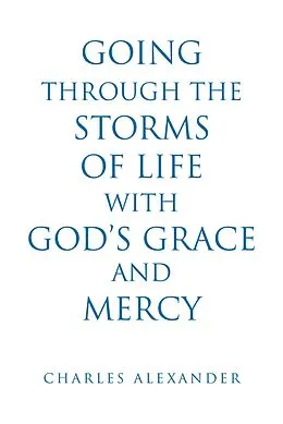 E-Book (epub) Going Through the Storms of Life with God's Grace and Mercy von Charles Alexander