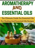 E-Book (epub) Aromatherapy and Essential Oils von Adahi Flores