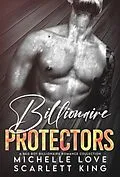 E-Book (epub) Billionaire Protectors von Scarlett King, Michelle Love