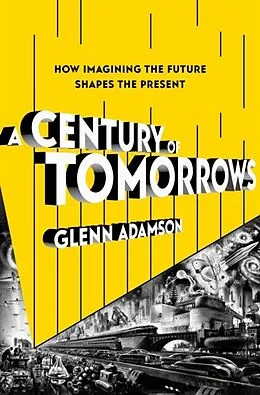 E-Book (epub) A Century of Tomorrows von Glenn Adamson