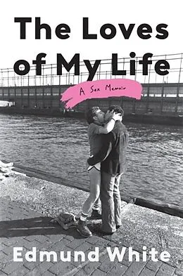 E-Book (epub) The Loves of My Life von Edmund White