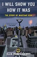 E-Book (epub) I Will Show You How It Was von Illia Ponomarenko