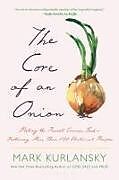 Couverture cartonnée The Core of an Onion de Mark Kurlansky