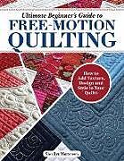 Couverture cartonnée Ultimate Beginner's Guide to Free-Motion Quilting de Sherilyn Mortensen