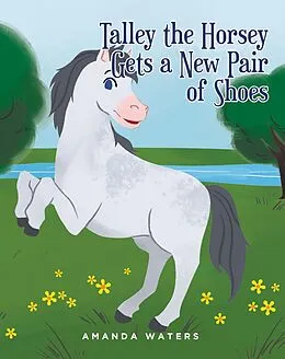 E-Book (epub) Talley the Horsey Gets a New Pair of Shoes von Amanda Waters