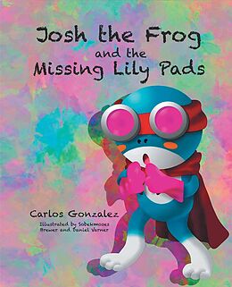 eBook (epub) Josh the Frog and the Missing Lily Pads de Carlos Gonzalez