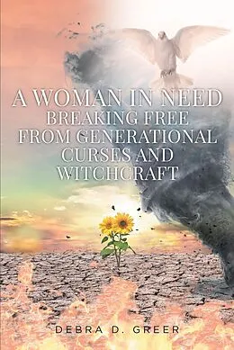 E-Book (epub) A WOMAN IN NEED BREAKING FREE FROM GENERATIONAL CURSES AND WITCHCRAFT von Debra D. Greer