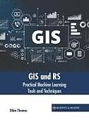 Livre Relié GIS and Rs: Practical Machine Learning Tools and Techniques de 