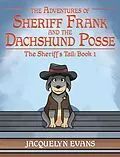 E-Book (epub) The Adventures of Sheriff Frank and the Dachshund Posse; The Sheriff's Tail von Jacquelyn Evans