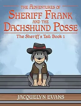 E-Book (epub) The Adventures of Sheriff Frank and the Dachshund Posse; The Sheriff's Tail von Jacquelyn Evans