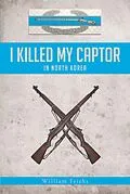 E-Book (epub) I Killed My Captor von William Fricks