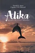 E-Book (epub) Alika; Odyssey of a Navy Dolphin von Donald E. Auten Captain USN (Retired)