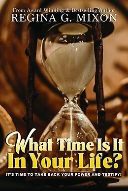 E-Book (epub) What Time Is It In Your Life? It's Time to...Take Back Your Power and Testify! von Regina Mixon