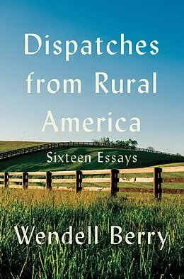 E-Book (epub) Dispatches from Rural America von Wendell Berry