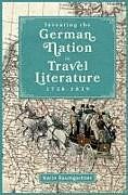 Livre Relié Inventing the German Nation in Travel Literature, 1738-1839 de Karin Baumgartner