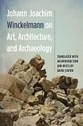 Couverture cartonnée Johann Joachim Winckelmann on Art, Architecture, and Archaeology de Johann Joachim Winckelmann