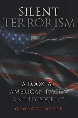 E-Book (epub) Silent Terrorism A Look at American Racism and Hypocrisy von George Foster