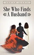 E-Book (epub) She Who Finds A Husband von Adrian Alexis